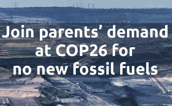 Join parents’ demand at COP26 for no new fossil fuels